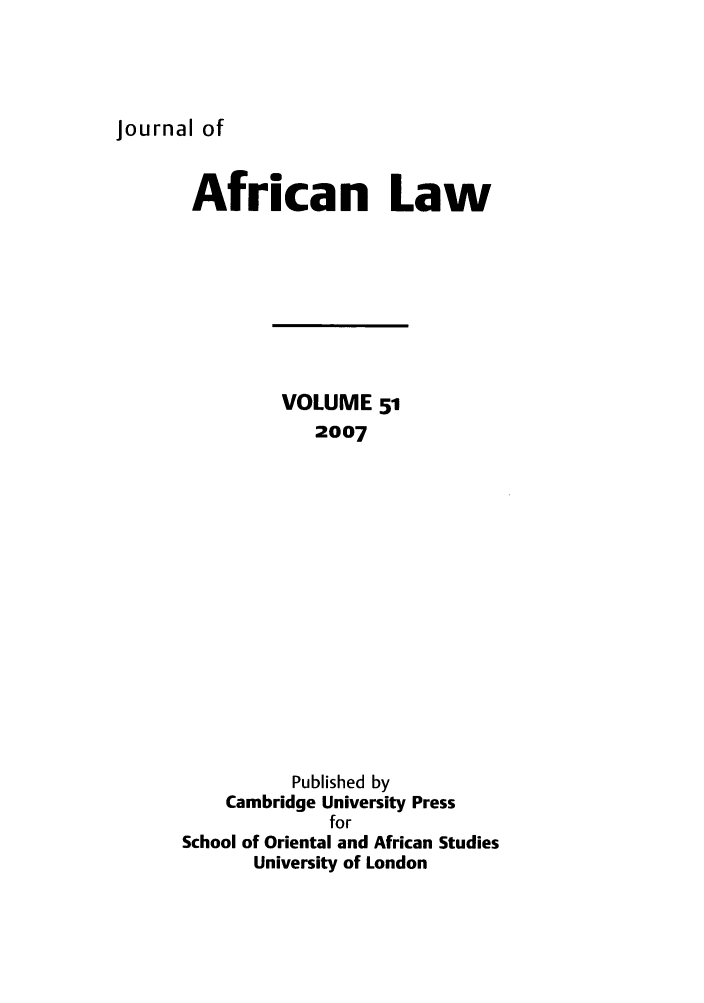 handle is hein.journals/jaflaw51 and id is 1 raw text is: Journal ofAfrican LawVOLUME 512007Published byCambridge University PressforSchool of Oriental and African StudiesUniversity of London