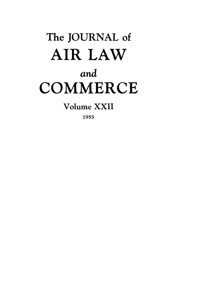 handle is hein.journals/jalc22 and id is 1 raw text is: The JOURNAL ofAIR LAWandCOMMERCEVolume XXII1955