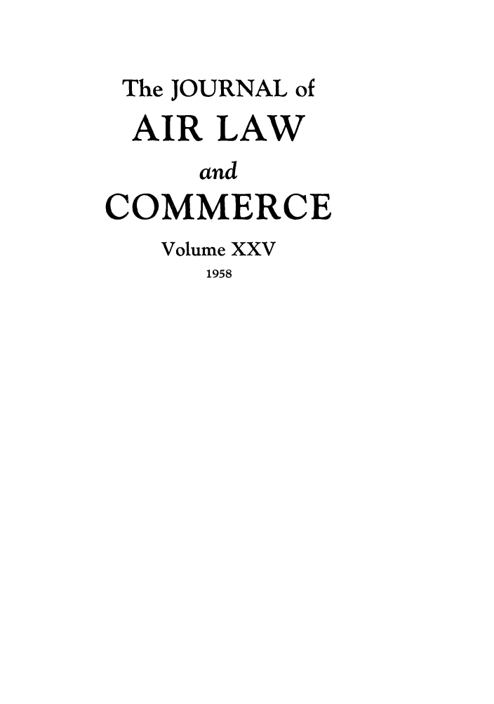 handle is hein.journals/jalc25 and id is 1 raw text is: The JOURNAL ofAIR LAWandCOMMERCEVolume XXV1958