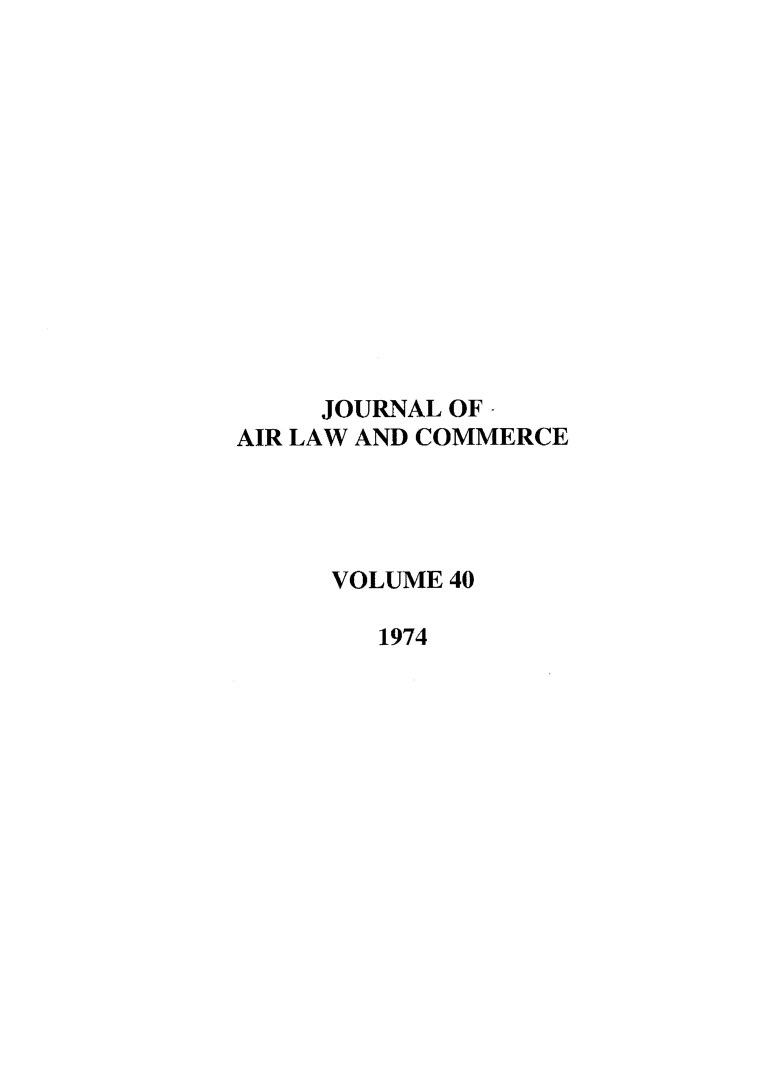 handle is hein.journals/jalc40 and id is 1 raw text is: JOURNAL OF-AIR LAW AND COMMERCEVOLUME 401974
