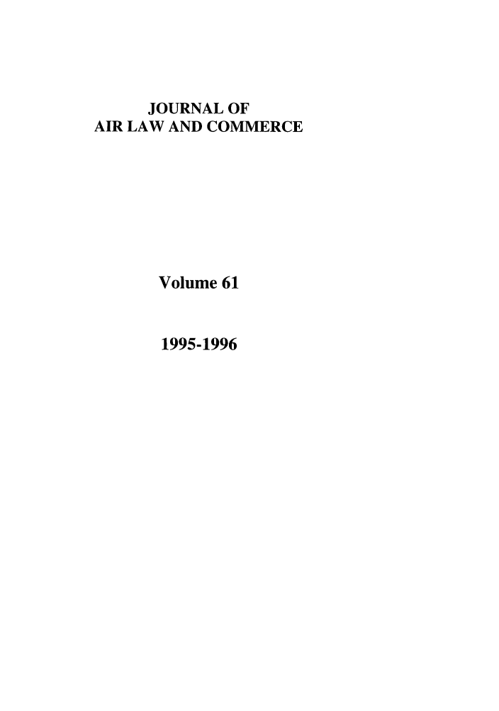 handle is hein.journals/jalc61 and id is 1 raw text is: JOURNAL OFAIR LAW AND COMMERCEVolume 611995-1996