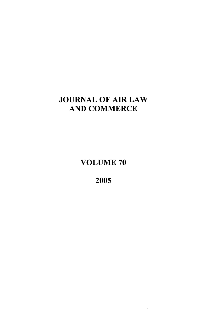 handle is hein.journals/jalc70 and id is 1 raw text is: JOURNAL OF AIR LAWAND COMMERCEVOLUME 702005