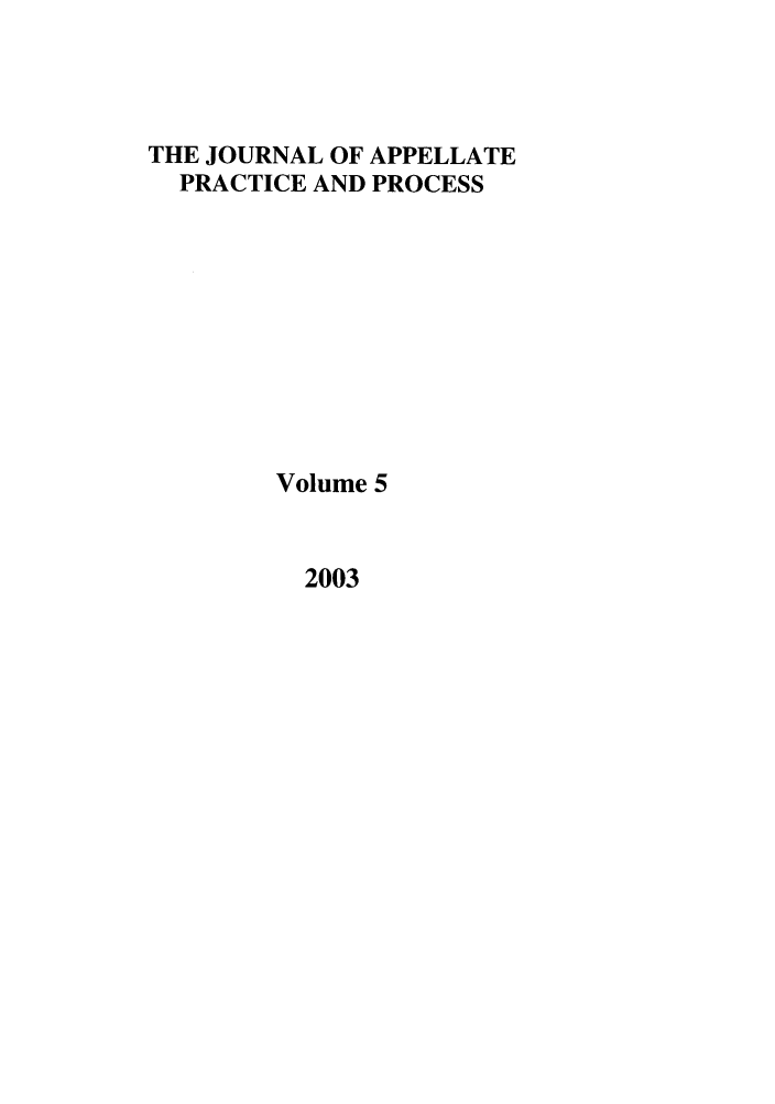 handle is hein.journals/jappp5 and id is 1 raw text is: THE JOURNAL OF APPELLATEPRACTICE AND PROCESSVolume 52003