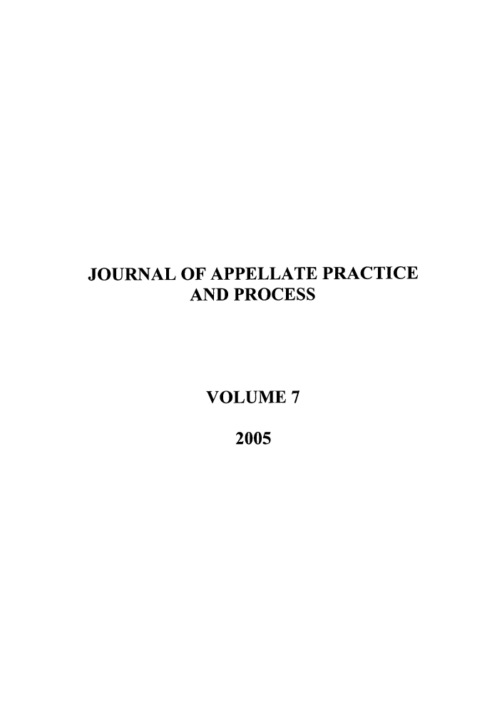 handle is hein.journals/jappp7 and id is 1 raw text is: JOURNAL OF APPELLATE PRACTICEAND PROCESSVOLUME 72005
