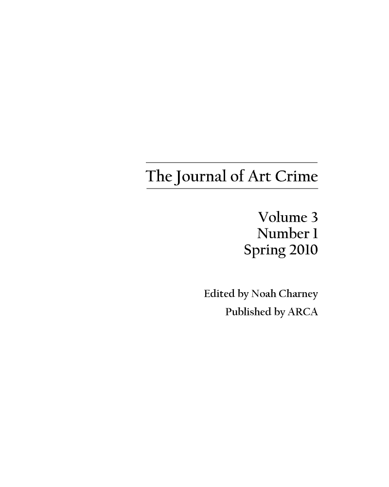 handle is hein.journals/jartcrim3 and id is 1 raw text is: 









The Journal of Art Crime

                Volume 3
                Number  1
              Spring 2010


        Edited by Noah Charney
           Published by ARCA


