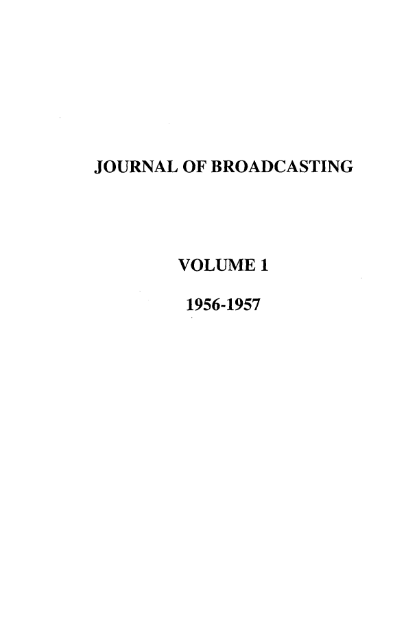 handle is hein.journals/jbem1 and id is 1 raw text is: JOURNAL OF BROADCASTINGVOLUME 11956-1957