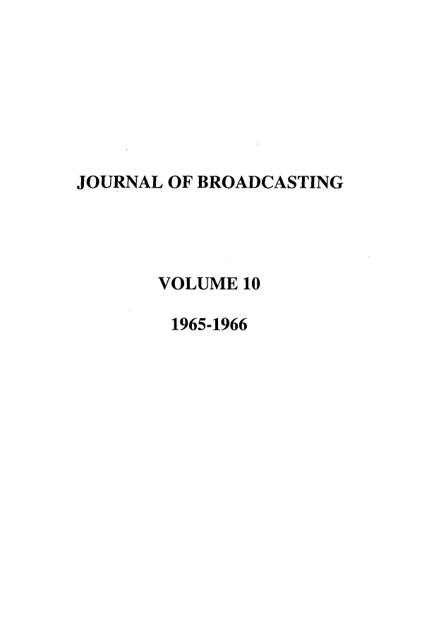 handle is hein.journals/jbem10 and id is 1 raw text is: JOURNAL OF BROADCASTINGVOLUME 101965-1966