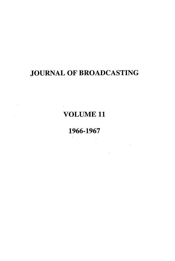 handle is hein.journals/jbem11 and id is 1 raw text is: JOURNAL OF BROADCASTINGVOLUME 111966-1967