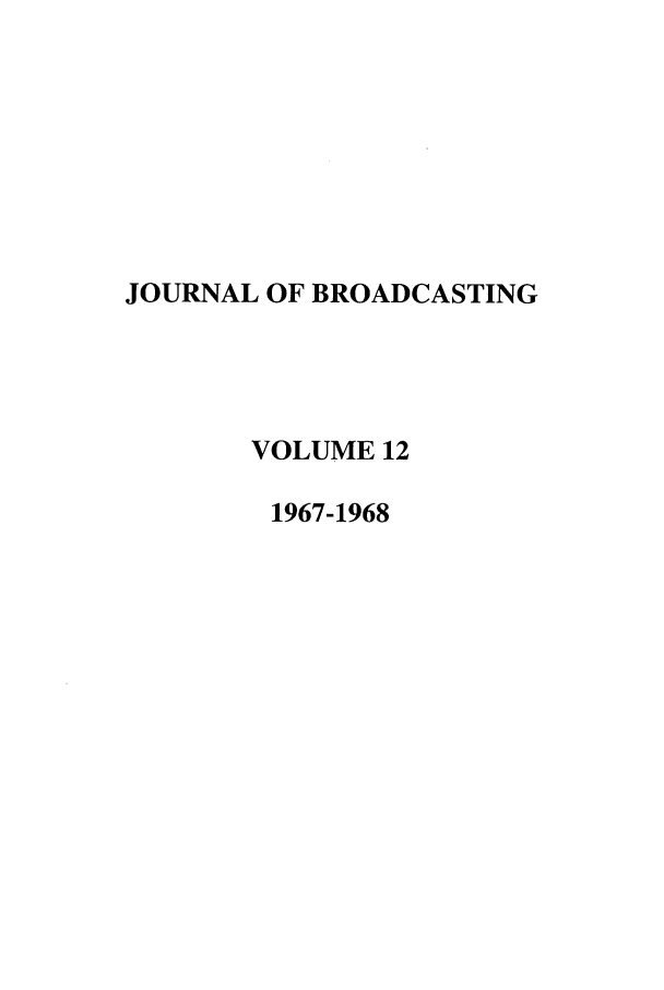 handle is hein.journals/jbem12 and id is 1 raw text is: JOURNAL OF BROADCASTINGVOLUME 121967-1968