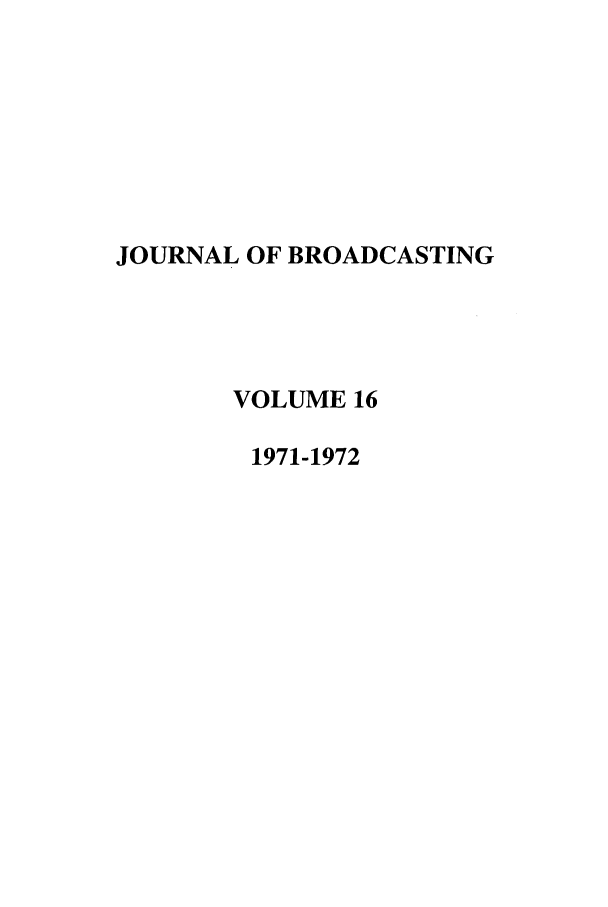 handle is hein.journals/jbem16 and id is 1 raw text is: JOURNAL OF BROADCASTINGVOLUME 161971-1972