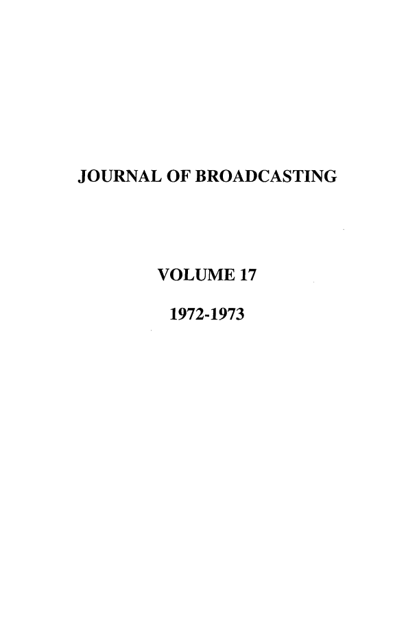 handle is hein.journals/jbem17 and id is 1 raw text is: JOURNAL OF BROADCASTINGVOLUME 171972-1973