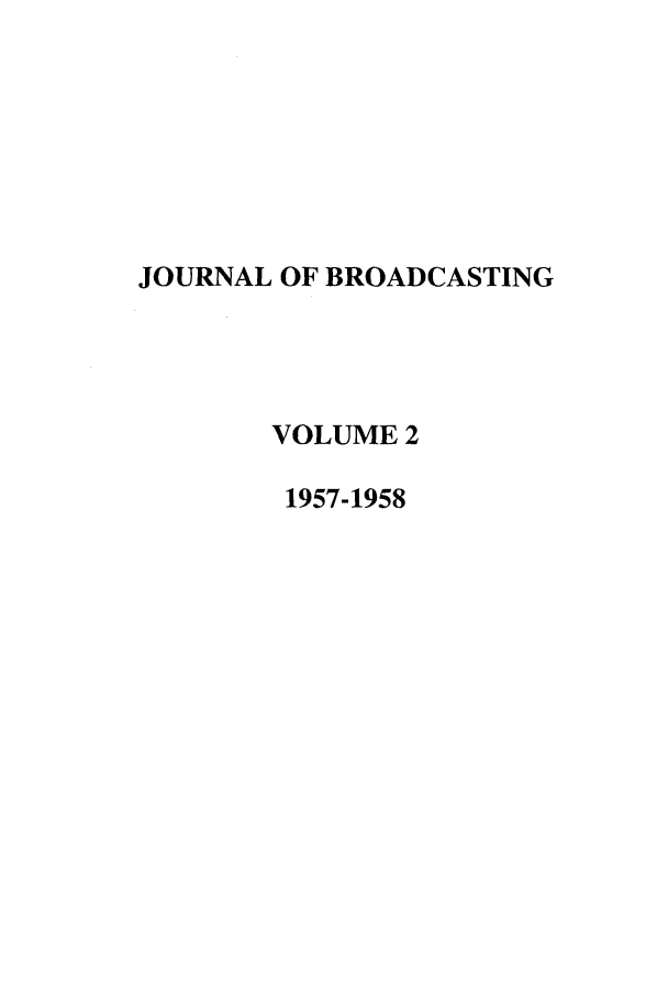 handle is hein.journals/jbem2 and id is 1 raw text is: JOURNAL OF BROADCASTINGVOLUME 21957-1958