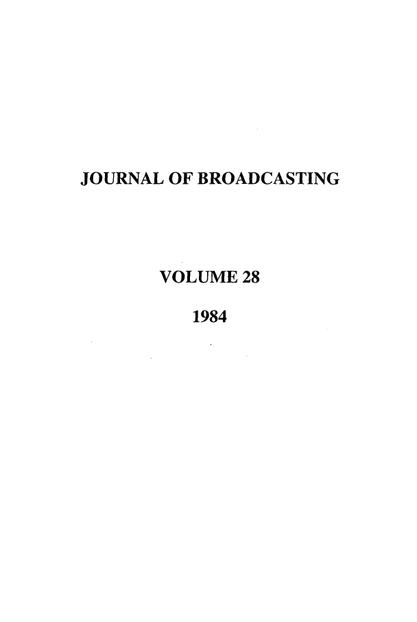 handle is hein.journals/jbem28 and id is 1 raw text is: JOURNAL OF BROADCASTINGVOLUME 281984