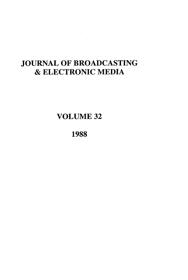 handle is hein.journals/jbem32 and id is 1 raw text is: JOURNAL OF BROADCASTING& ELECTRONIC MEDIAVOLUME 321988