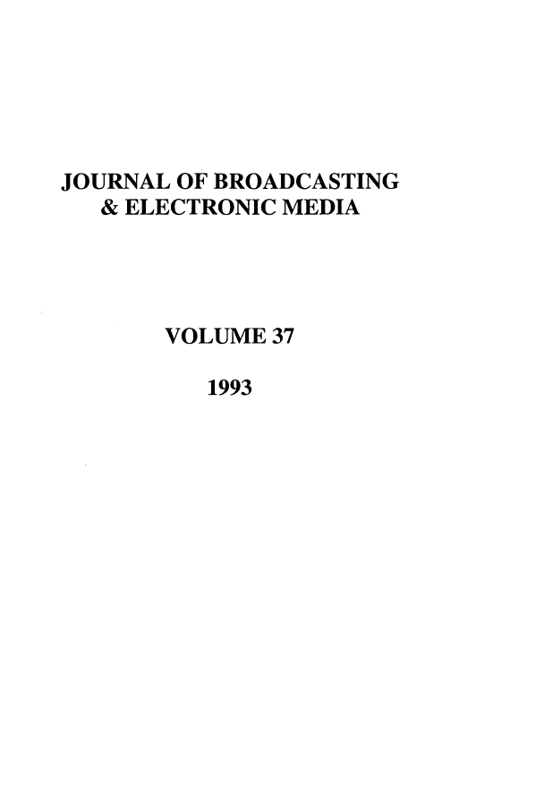 handle is hein.journals/jbem37 and id is 1 raw text is: JOURNAL OF BROADCASTING& ELECTRONIC MEDIAVOLUME 371993