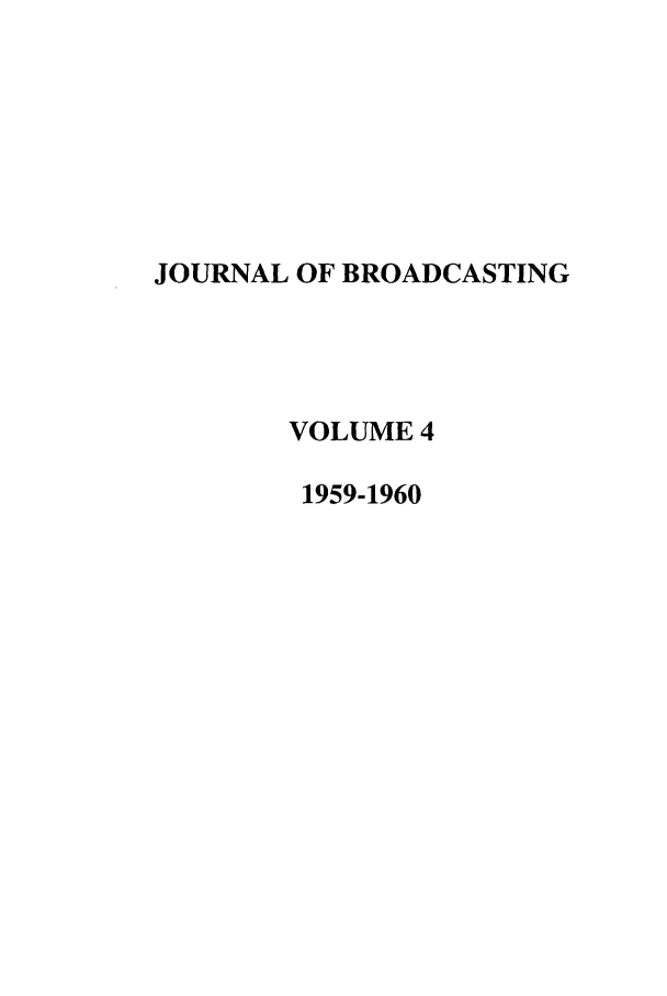 handle is hein.journals/jbem4 and id is 1 raw text is: JOURNAL OF BROADCASTINGVOLUME 41959-1960