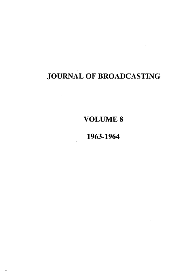 handle is hein.journals/jbem8 and id is 1 raw text is: JOURNAL OF BROADCASTINGVOLUME 81963-1964