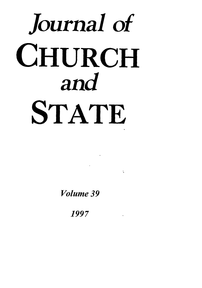 handle is hein.journals/jchs39 and id is 1 raw text is: Journal ofCHURCHandSTATEVolume 391997