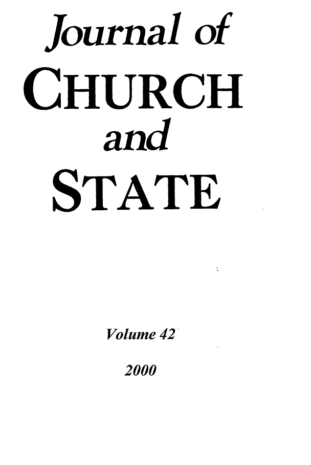 handle is hein.journals/jchs42 and id is 1 raw text is: Journal ofCHURCHandSTATEVolume 422000