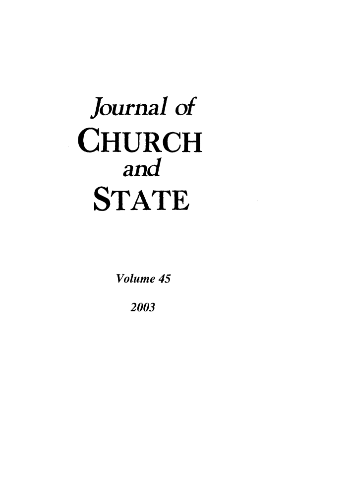 handle is hein.journals/jchs45 and id is 1 raw text is: Journal ofCHURCHandSTATEVolume 452003