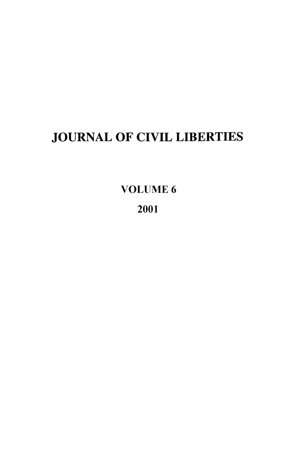 handle is hein.journals/jcivl6 and id is 1 raw text is: JOURNAL OF CIVIL LIBERTIESVOLUME 62001