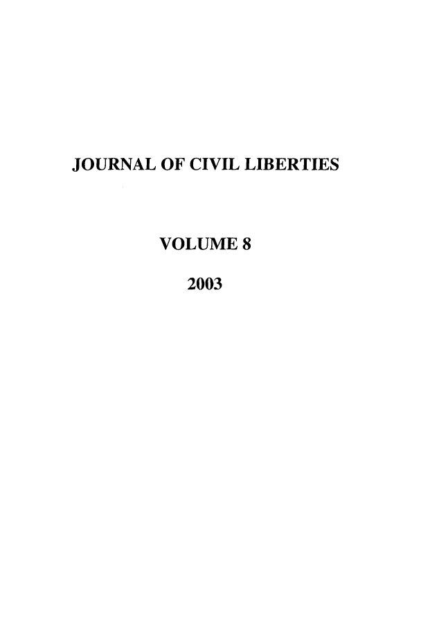 handle is hein.journals/jcivl8 and id is 1 raw text is: JOURNAL OF CIVIL LIBERTIESVOLUME 82003