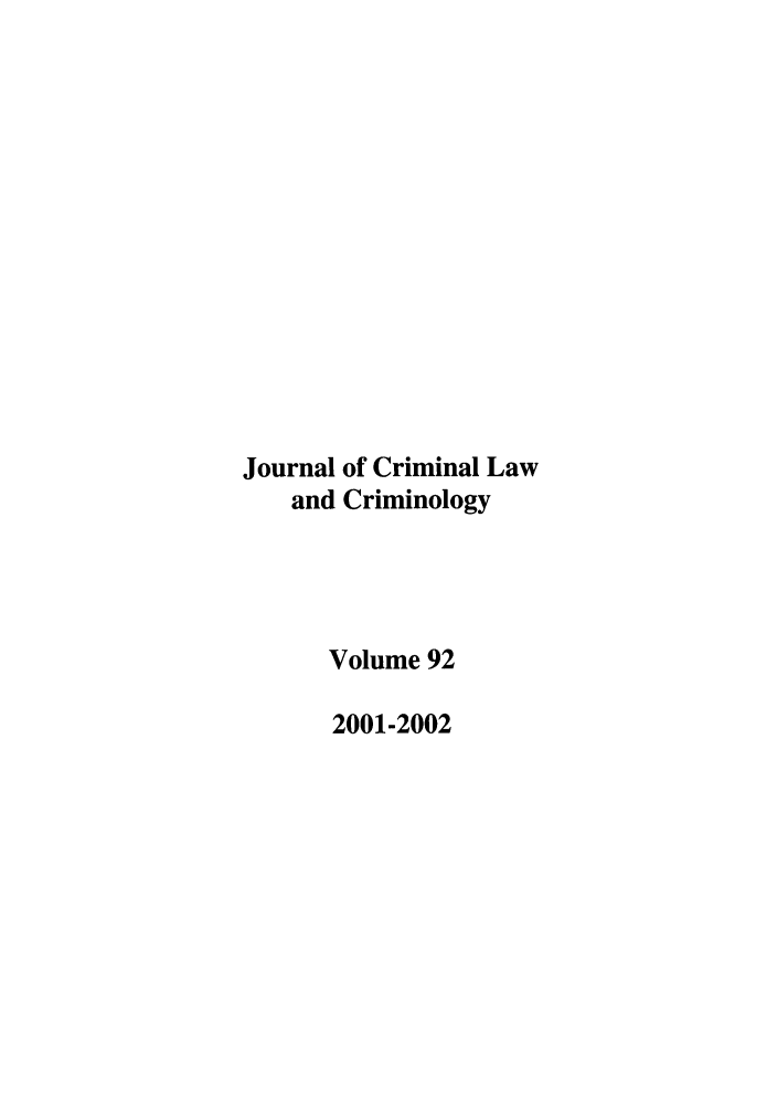 handle is hein.journals/jclc92 and id is 1 raw text is: Journal of Criminal Law
and Criminology
Volume 92
2001-2002


