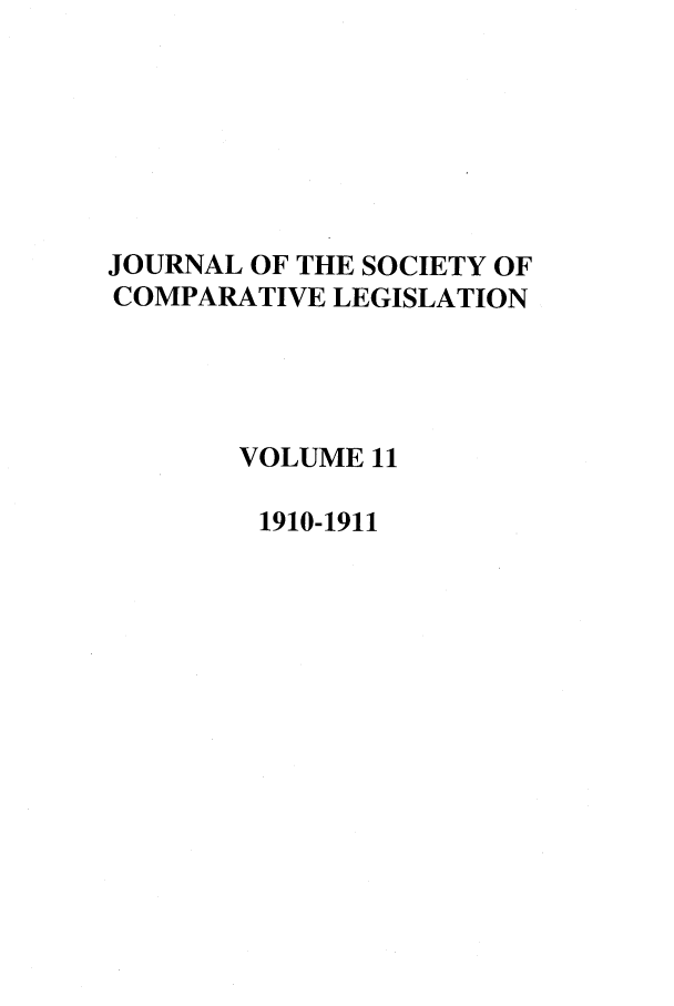 handle is hein.journals/jclilcs9011 and id is 1 raw text is: JOURNAL OF THE SOCIETY OFCOMPARATIVE LEGISLATIONVOLUME 111910-1911