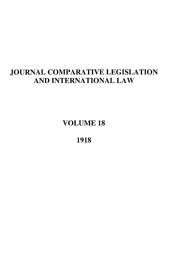 handle is hein.journals/jclilcs9018 and id is 1 raw text is: JOURNAL COMPARATIVE LEGISLATIONAND INTERNATIONAL LAWVOLUME 181918