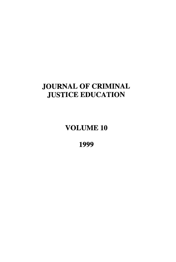 handle is hein.journals/jcrimjed10 and id is 1 raw text is: JOURNAL OF CRIMINALJUSTICE EDUCATIONVOLUME 101999
