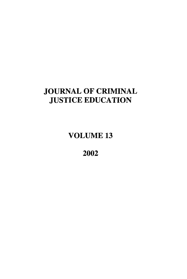 handle is hein.journals/jcrimjed13 and id is 1 raw text is: JOURNAL OF CRIMINALJUSTICE EDUCATIONVOLUME 132002