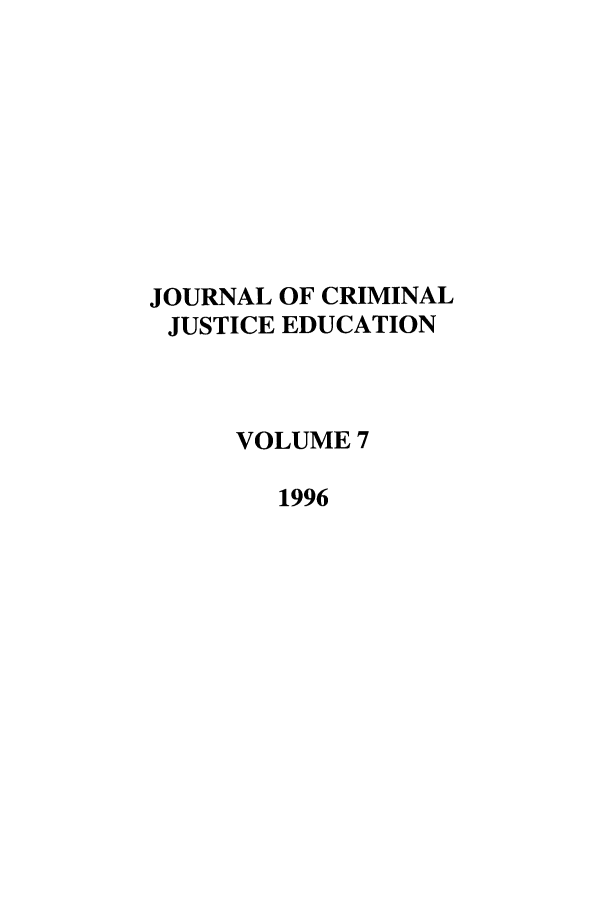 handle is hein.journals/jcrimjed7 and id is 1 raw text is: JOURNAL OF CRIMINALJUSTICE EDUCATIONVOLUME 71996
