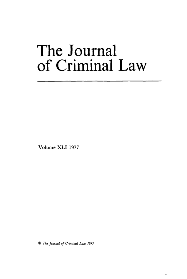 handle is hein.journals/jcriml41 and id is 1 raw text is: The Journal
of Criminal Law

Volume XLI 1977

© The Journal of Criminal Law 1977


