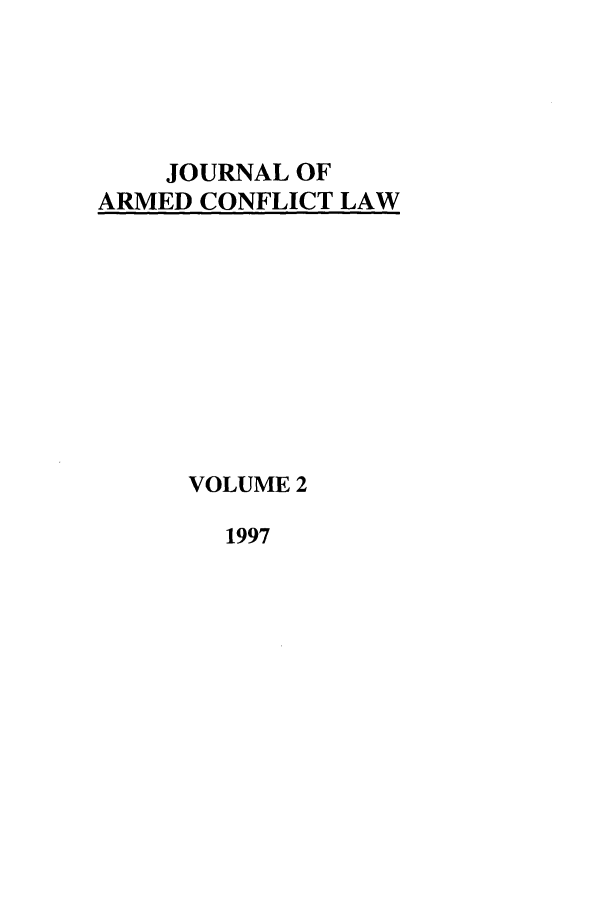 handle is hein.journals/jcsl2 and id is 1 raw text is: JOURNAL OFARMED CONFLICT LAWVOLUME 21997