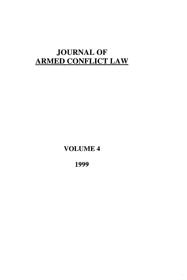 handle is hein.journals/jcsl4 and id is 1 raw text is: JOURNAL OFARMED CONFLICT LAWVOLUME 41999