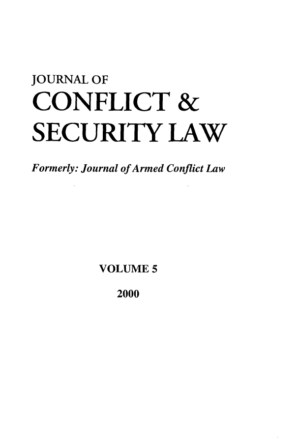 handle is hein.journals/jcsl5 and id is 1 raw text is: JOURNAL OFCONFLICT &SECURITY LAWFormerly: Journal of Armed Conflict LawVOLUME 52000