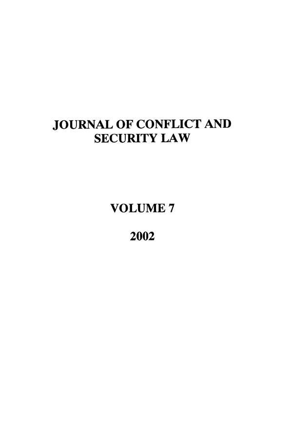 handle is hein.journals/jcsl7 and id is 1 raw text is: JOURNAL OF CONFLICT ANDSECURITY LAWVOLUME 72002