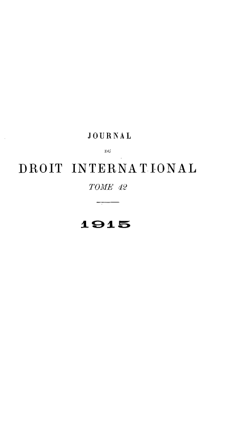 handle is hein.journals/jdrointl42 and id is 1 raw text is: 













         JOURNAL
            DU
DROIT INTERNA T.0NAL


TOMIE 42


