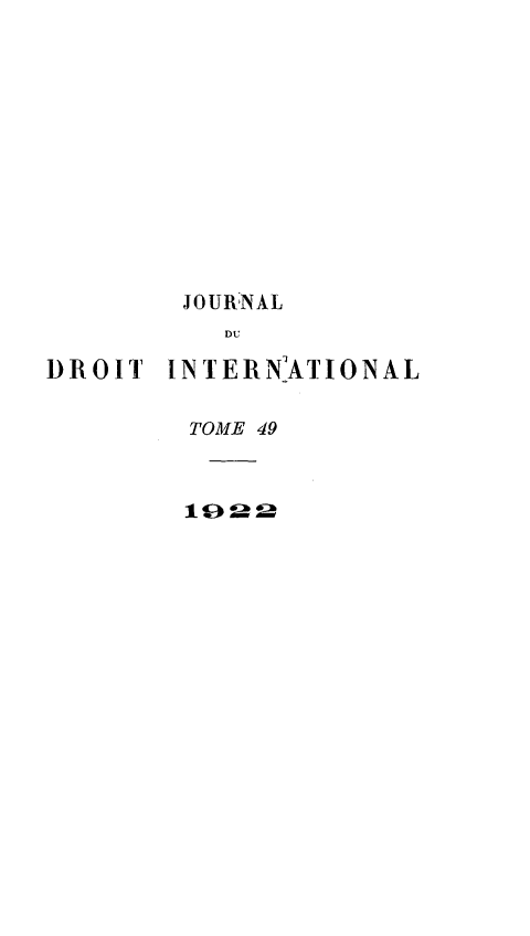 handle is hein.journals/jdrointl49 and id is 1 raw text is: 













        JOURNAL
          DU

DROIT INTERNATIONAL


        TOME 49



        10 ý. ::


