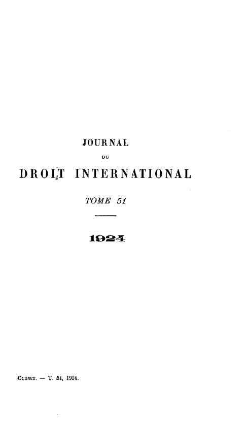 handle is hein.journals/jdrointl51 and id is 1 raw text is: 












JOURNAL


D R 0 IT


INTERN ATIONAL


TOME 51


(LUXET. -  T. 51, 1924.


