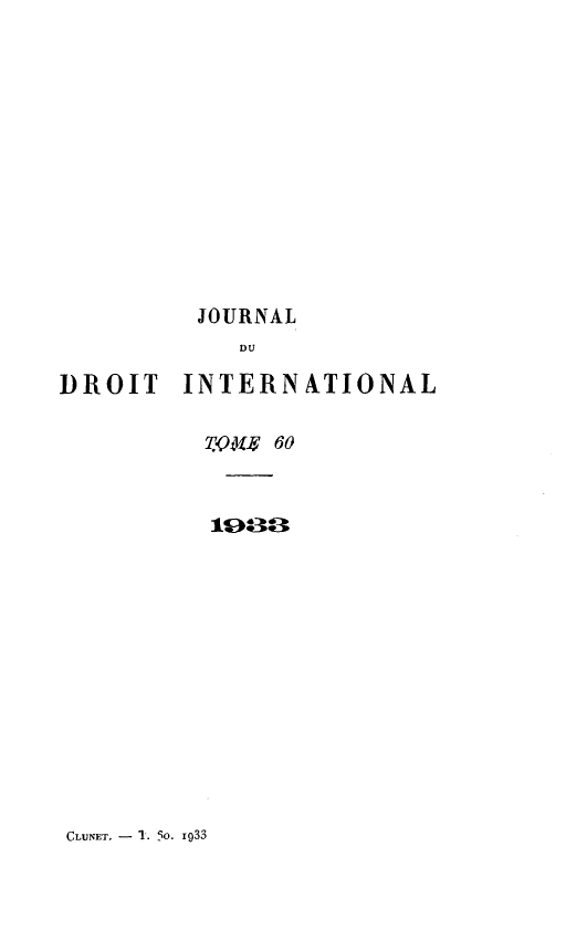 handle is hein.journals/jdrointl60 and id is 1 raw text is: 













         JOURNAL
            DU

DROIT INTERNATIONAL

          2.Q«J. 60


          1988


CLUNET, - 1. 50O. 1933


