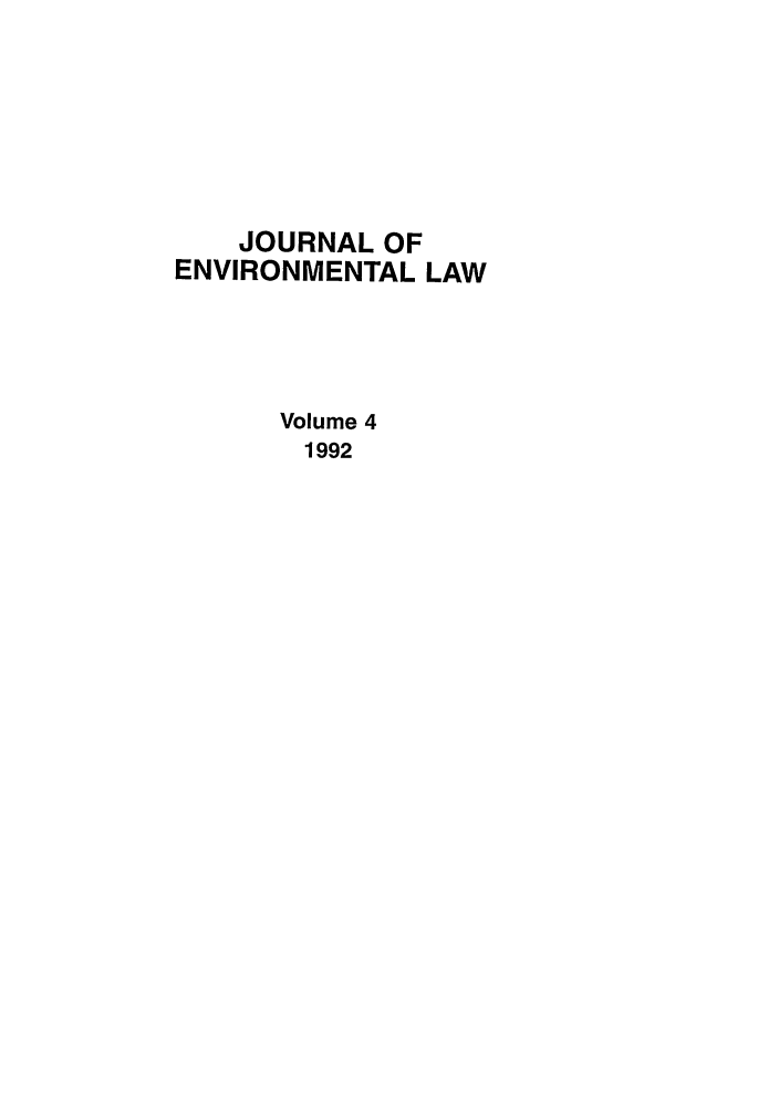 handle is hein.journals/jenv4 and id is 1 raw text is: JOURNAL OF
ENVIRONMENTAL LAW
Volume 4
1992


