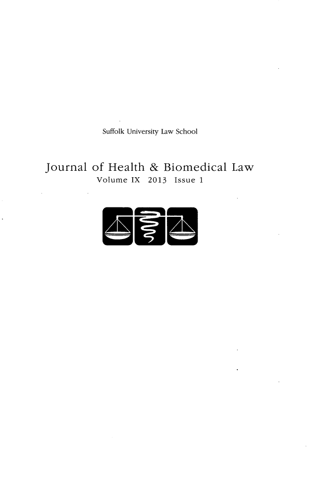 handle is hein.journals/jhbio9 and id is 1 raw text is: Suffolk University Law SchoolJournal of Health & Biomedical LawVolume IX 2013 Issue 1