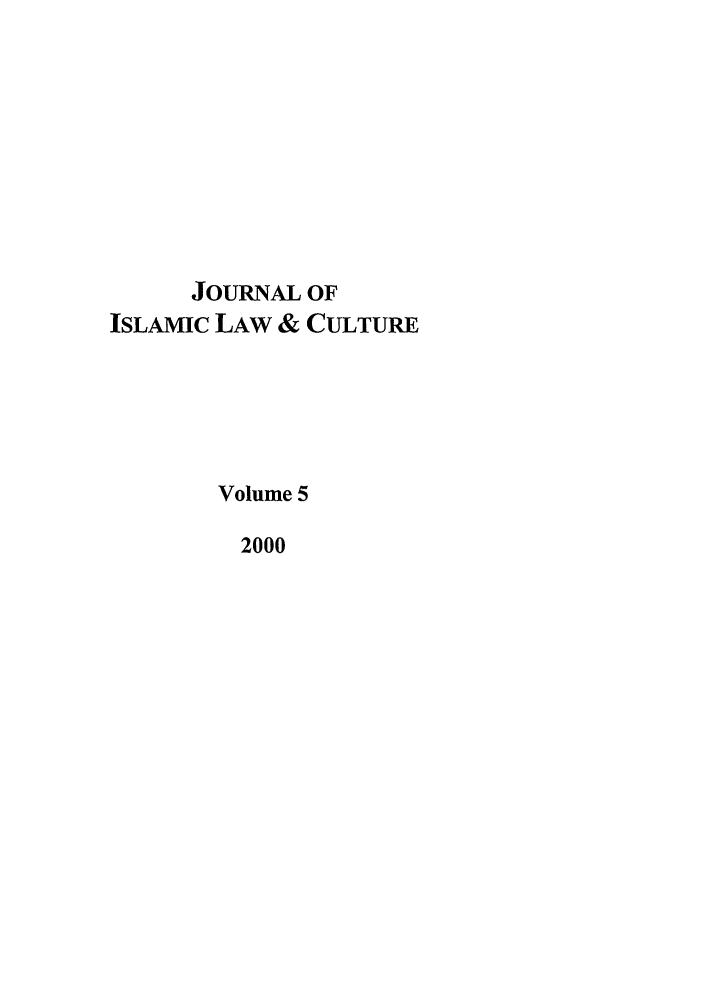 handle is hein.journals/jilc5 and id is 1 raw text is: JOURNAL OF
ISLAMIC LAW & CULTURE
Volume 5
2000


