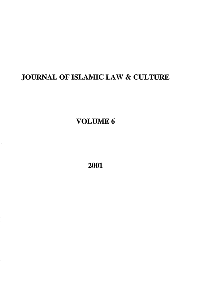 handle is hein.journals/jilc6 and id is 1 raw text is: JOURNAL OF ISLAMIC LAW & CULTURE
VOLUME 6
2001



