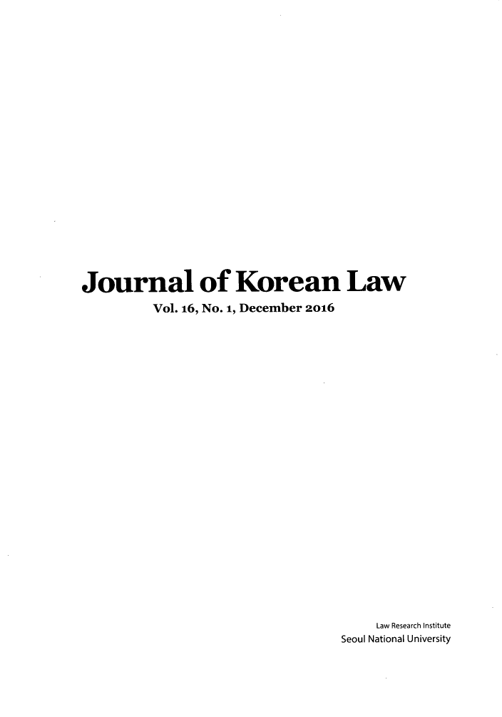 handle is hein.journals/jkorl16 and id is 1 raw text is: Journal of Korean Law         Vol. 16, No. 1, December 2016                                      Law Research Institute                                  Seoul National University