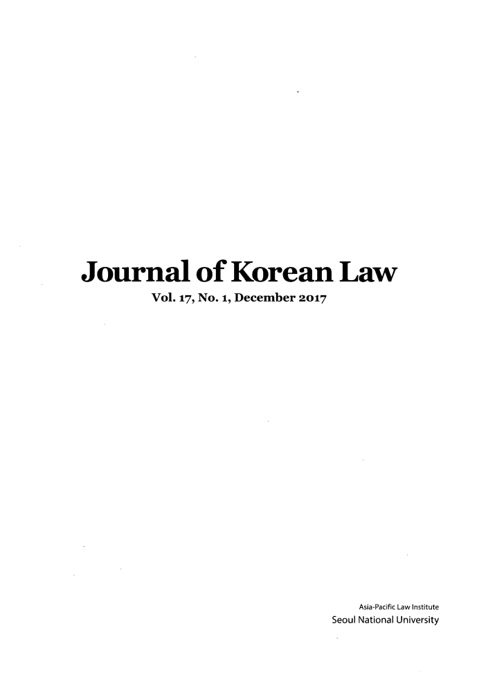 handle is hein.journals/jkorl17 and id is 1 raw text is: Journal of Korean Law          Vol. 17, No. 1, December 2017    Asia-Pacific Law InstituteSeoul National University