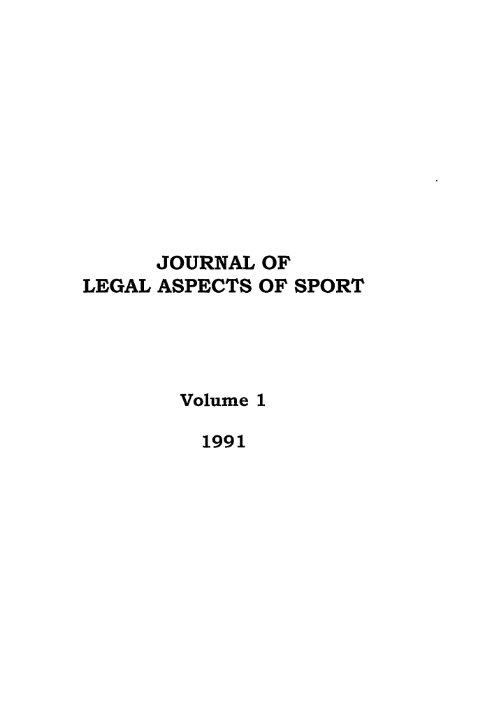 handle is hein.journals/jlas1 and id is 1 raw text is: JOURNAL OF
LEGAL ASPECTS OF SPORT
Volume 1
1991


