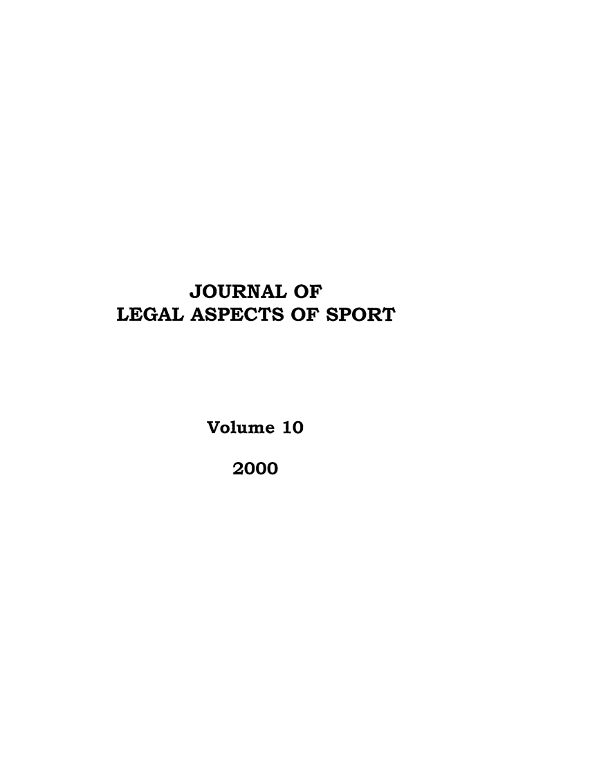 handle is hein.journals/jlas10 and id is 1 raw text is: JOURNAL OF
LEGAL ASPECTS OF SPORT
Volume 10
2000


