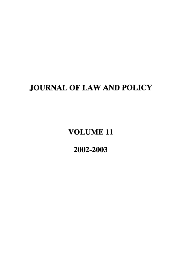 handle is hein.journals/jlawp11 and id is 1 raw text is: JOURNAL OF LAW AND POLICYVOLUME 112002-2003